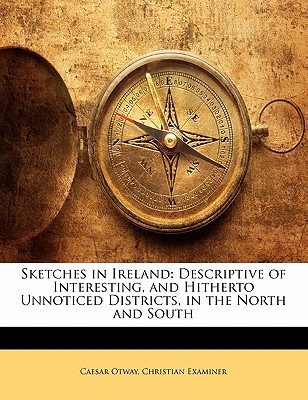 sketches in ireland descriptive of interesting and hitherto unnoticed districts in the north and south 