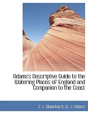 adams s descriptive guide to the watering places of england and companion to the coast  e. l. blanchard