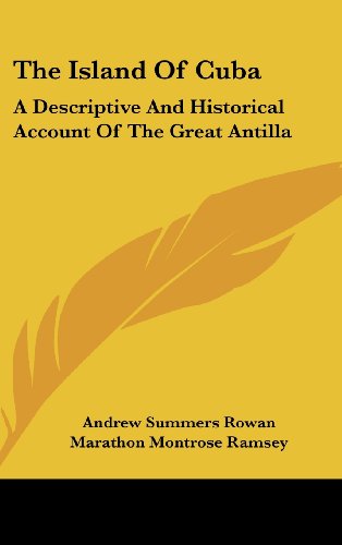 the island of cuba a descriptive and historical account of the great antilla  andrew summers rowan, marathon