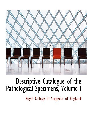 descriptive catalogue of the pathological specimens volume i  royal college of surgeons of england