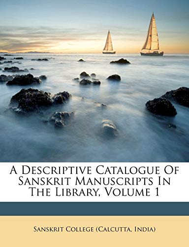 a descriptive catalogue of sanskrit manuscripts in the library volume 1  india) sanskrit college (calcutta