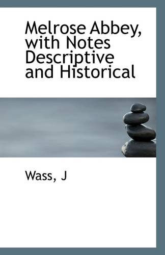 melrose abbey with notes descriptive and historical  wass j 1113324740, 9781113324740