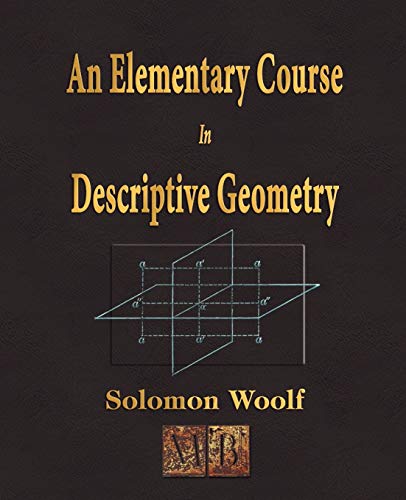an elementary course in descriptive geometry 3rd edition solomon woolf 1603860606, 9781603860604