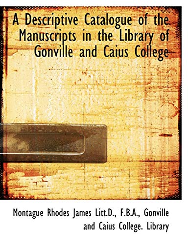 a descriptive catalogue of the manuscripts in the library of gonville and caius college large type / large