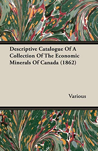 descriptive catalogue of a collection of the economic minerals of canada  various 1408602024, 9781408602027