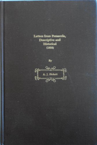 letters from pensacola descriptive and historical 1858  a. j. pickett 093377625x, 9780933776258