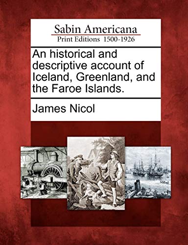 an historical and descriptive account of iceland greenland and the faroe islands  james nicol 1275674372,