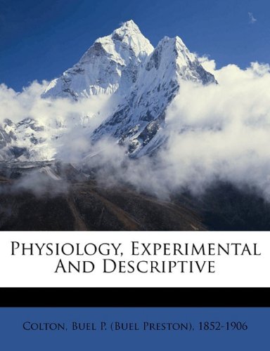 physiology experimental and descriptive  colton, buel p. bue, colton, buel p. 1172123810, 9781172123810