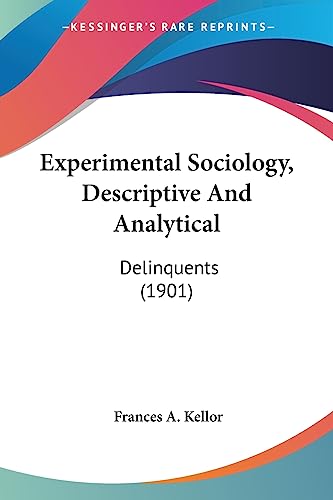 experimental sociology descriptive and analytical delinquents  frances a. kellor 1436842352, 9781436842358