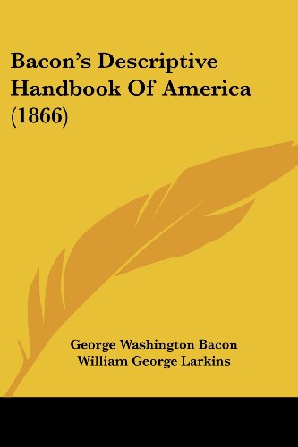 bacon s descriptive handbook of america  bacon, george washington, larkins, william george 0548688834,