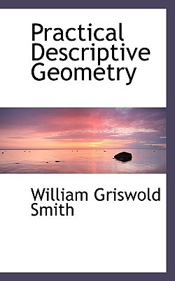 practical descriptive geometry  william griswold smith 1116797801, 9781116797800