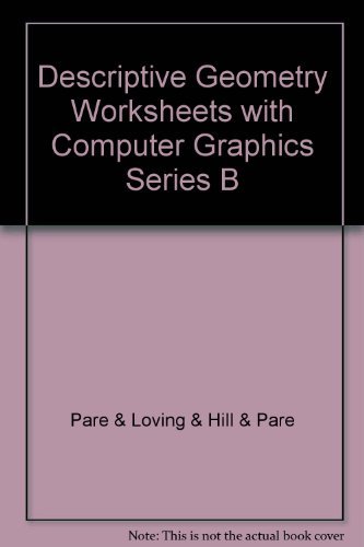 descriptive geometry worksheets with computer graphics series b 5th edition pare & loving & hill & pare