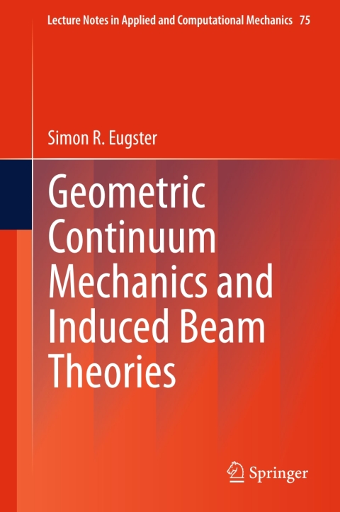 geometric continuum mechanics and induced beam theories 2015 edition r. eugster, simon 3319164953,