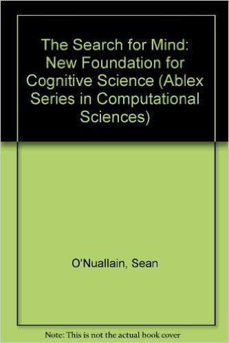 the search for mind a new foundation for cognitive science 1st edition sean o nuallain 1567501397,