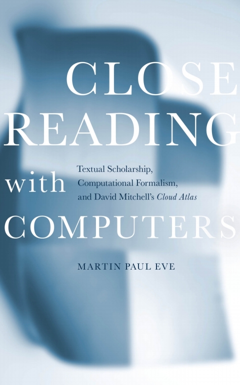close reading with computers textual scholarship computational formalism and david mitchell s i cloud atlas