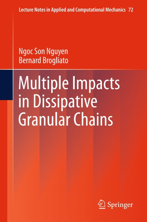 multiple impacts in dissipative granular chains 2014 edition nguyen, ngoc son, brogliato, bernard 3642392989,