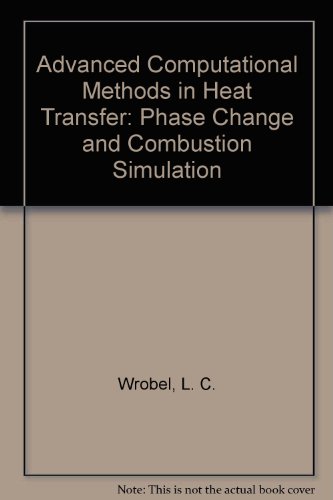 advanced computational methods in heat transfer phase change and combustion simulation  l. c. wrobel, c. a.