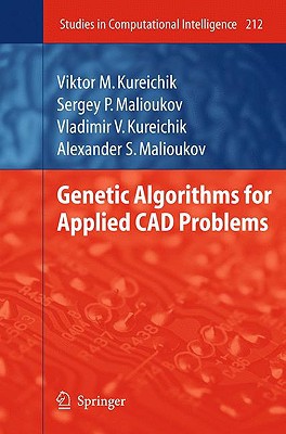 genetic algorithms for applied cad problems 2009 edition kureichik, viktor m., malioukov, sergey p., vladimir