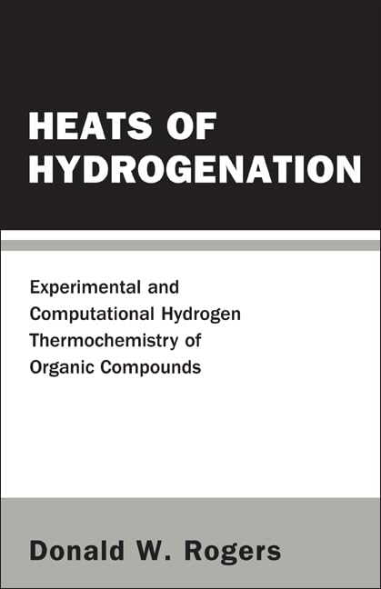 heats of hydrogenation experimental and computational hydrogen thermochemistry of organic compounds  rogers,