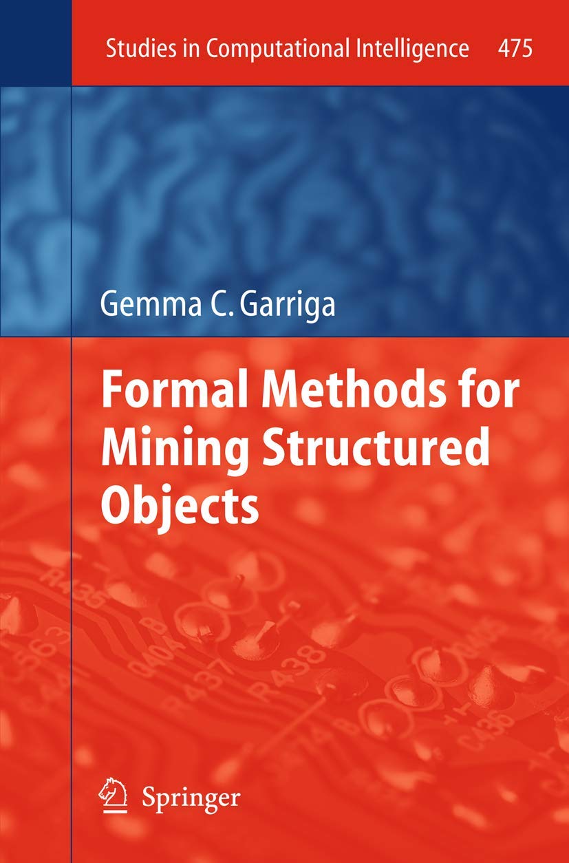 formal methods for mining structured objects 2013 edition garriga, gemma c 3642366805, 9783642366802