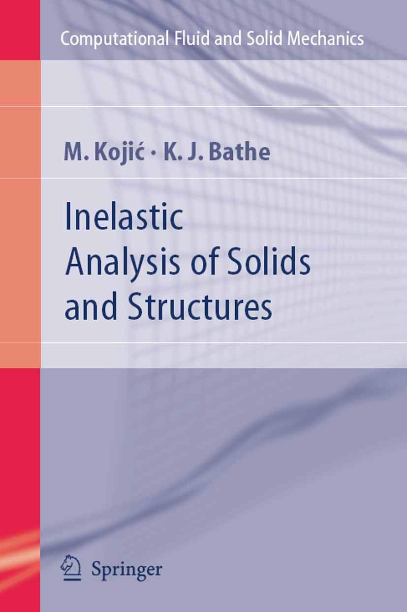inelastic analysis of solids and structures 1st edition kojic, m., bathe, klaus jurgen 3642061575,