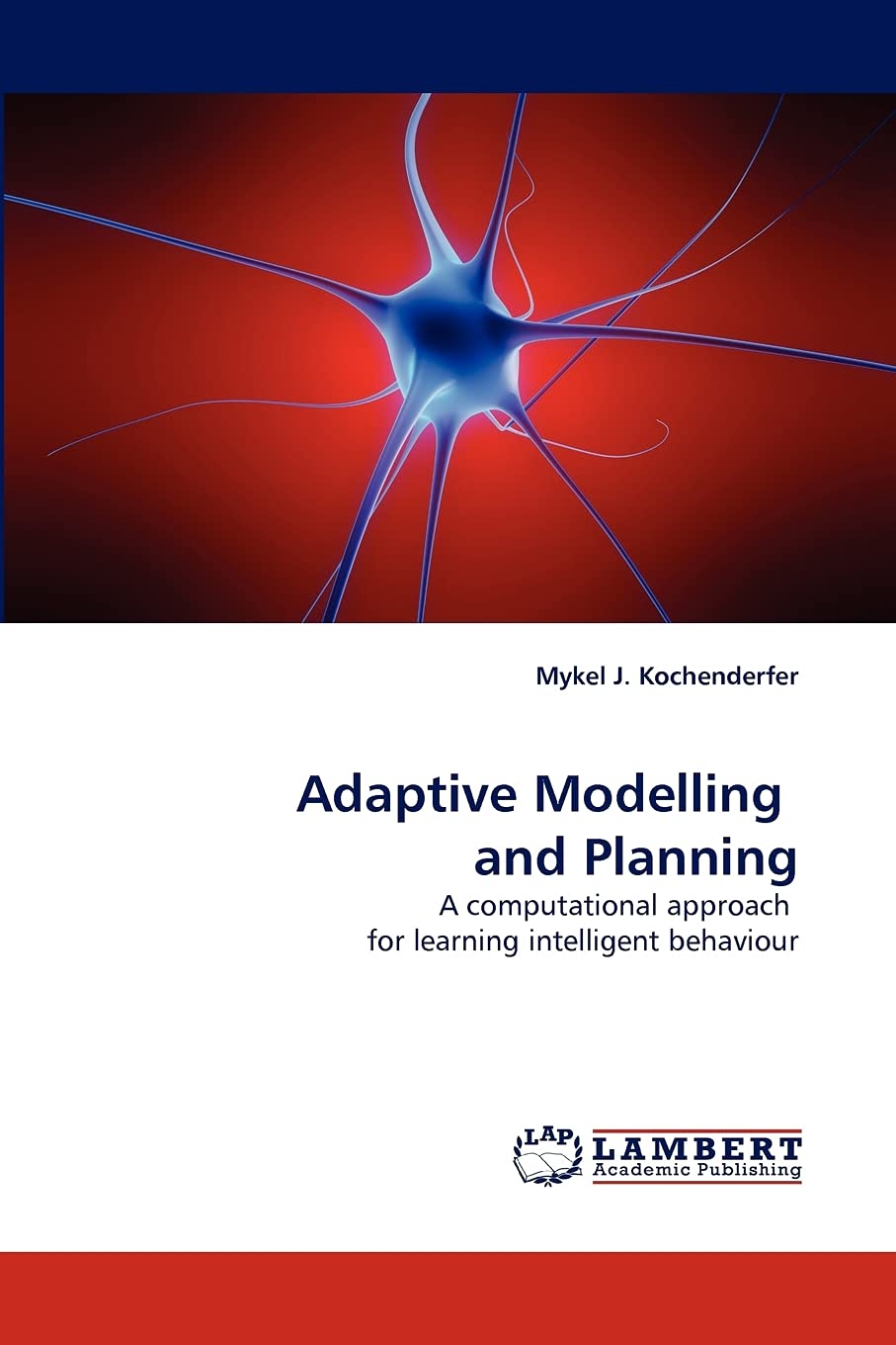 adaptive modelling and planning a computational approach for learning intelligent behaviour 1st edition