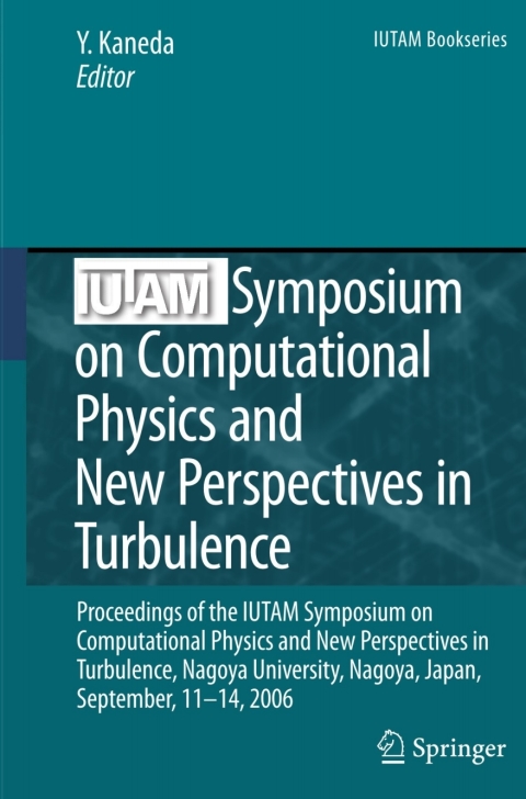 iutam symposium on computational physics and new perspectives in turbulence 1st edition yukio kaneda