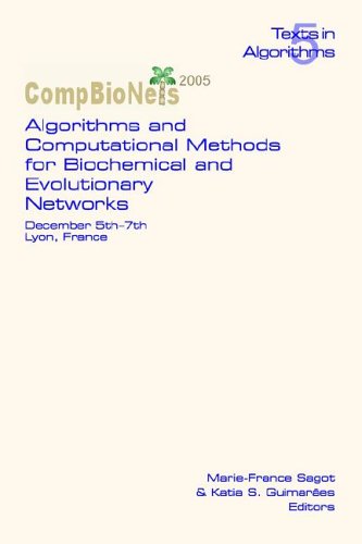 algorithms and computational methods for biochemical and evolutionary networks compbionets2005 m. sagot