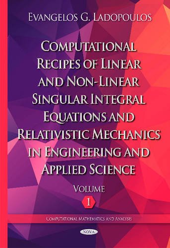 computational recipes of linear and non linear singular integral equations and relativistic mechanics in
