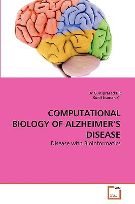 computational biology of alzheimer s disease disease with bioinformatics br, dr.guruprasad, kumar. c., sunil