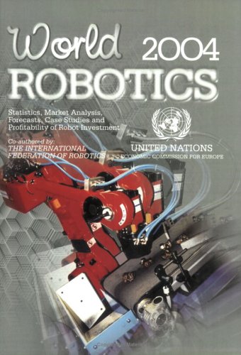 world robotics 2004 statistics market analysis forecasts case studies and profitability of robot investment