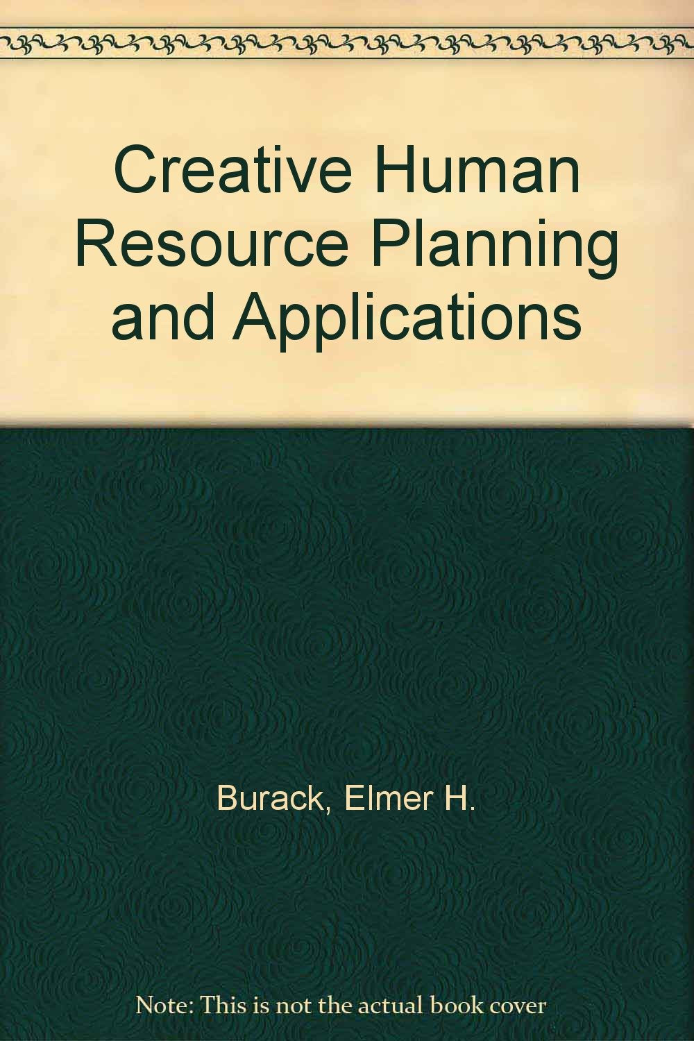 creative human resource planning and applications a strategic approach 1st edition burack, elmer h.