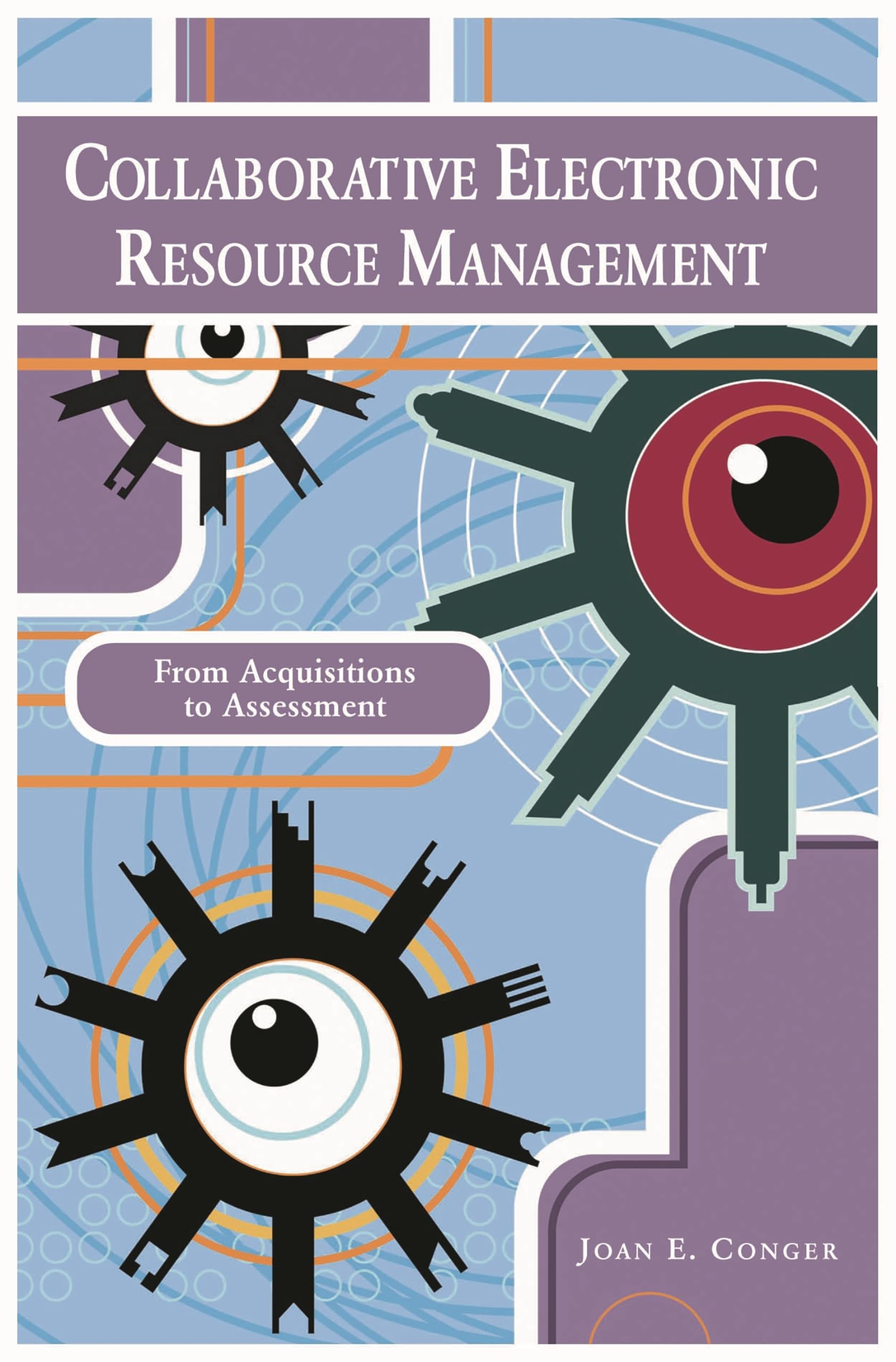 collaborative electronic resource management from acquisitions to assessment 1st edition conger, joan e.