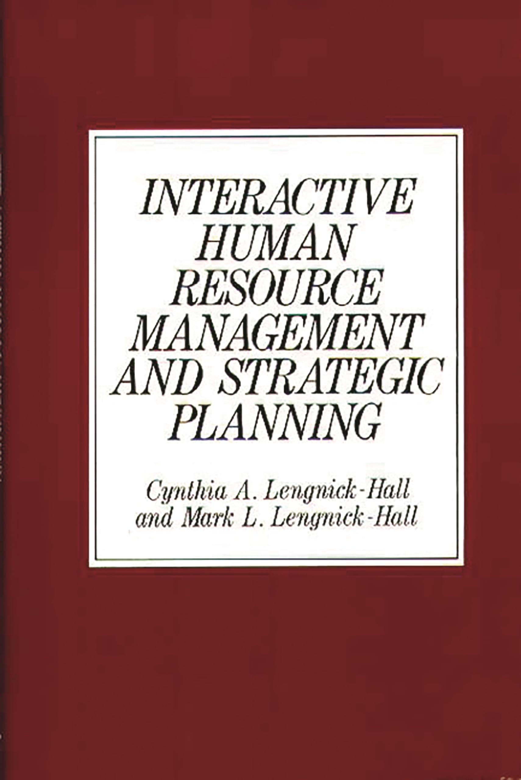 interactive human resource management and strategic planning  hall, cynthia a. lengnick, lengnick hall, mark