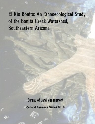 el rio bonito an ethnoecological study of the bonita creek watershed southeastern arizona  interior, u.s.