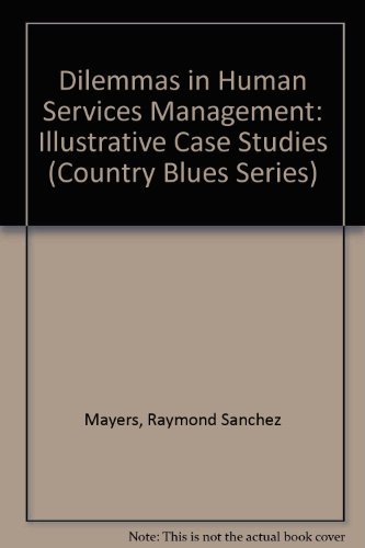 dilemmas in human services management illustrative case studies  mayers, raymond sanchez, souflee, federico,