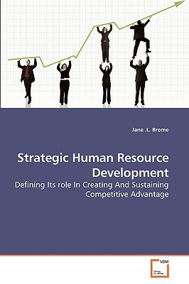 strategic human resource development defining its role in creating and sustaining competitive advantage 