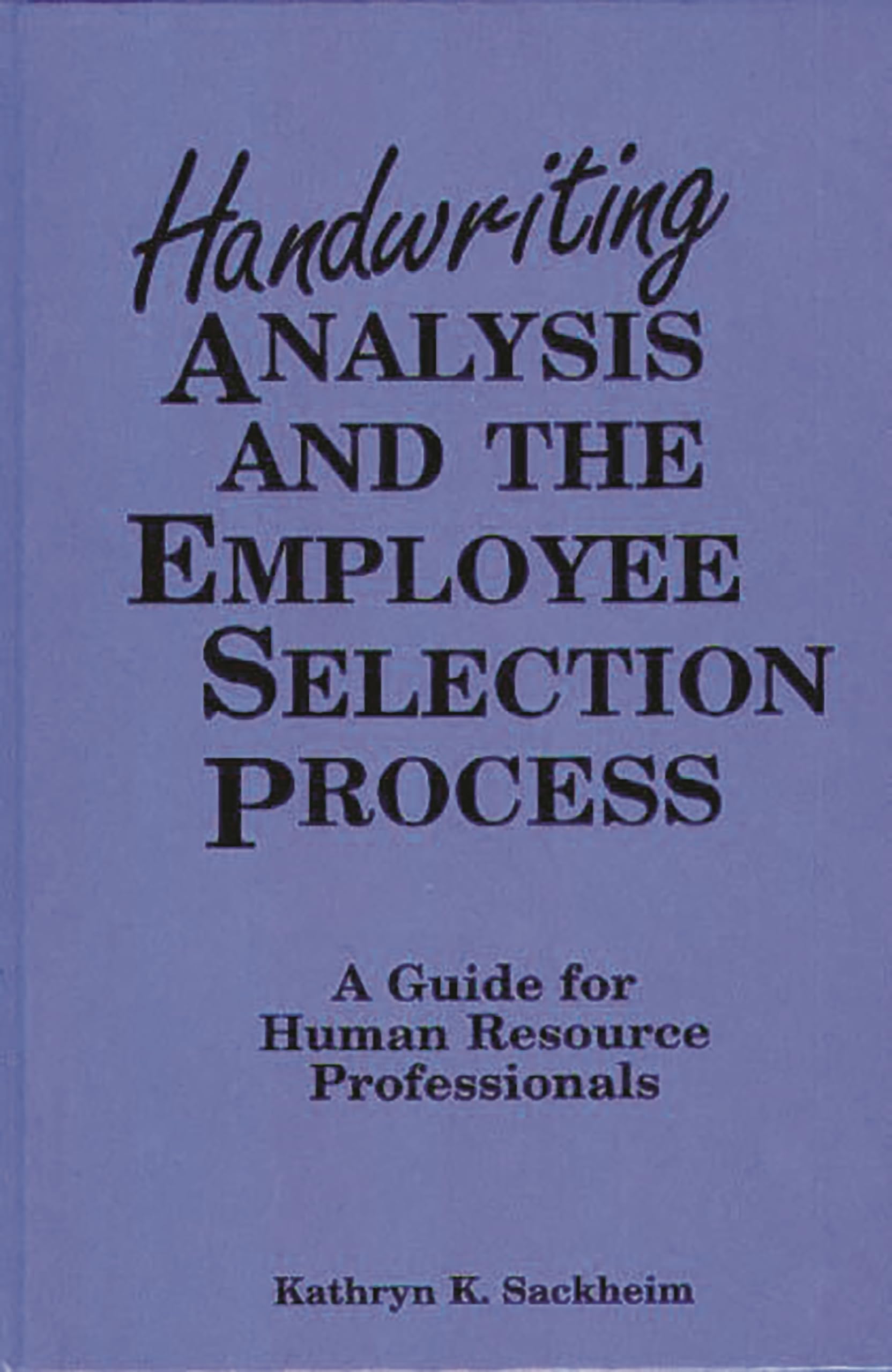handwriting analysis and the employee selection process a guide for human resource professionals  sackheim,