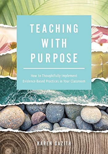 teaching with purpose how to thoughtfully implement evidence based practices in your classroom  karen gazith