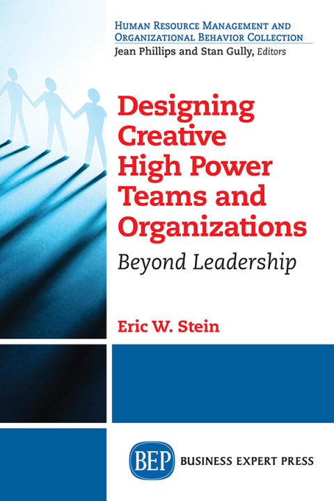 designing creative high power teams and organizations beyond leadership 4th edition stein, eric w.