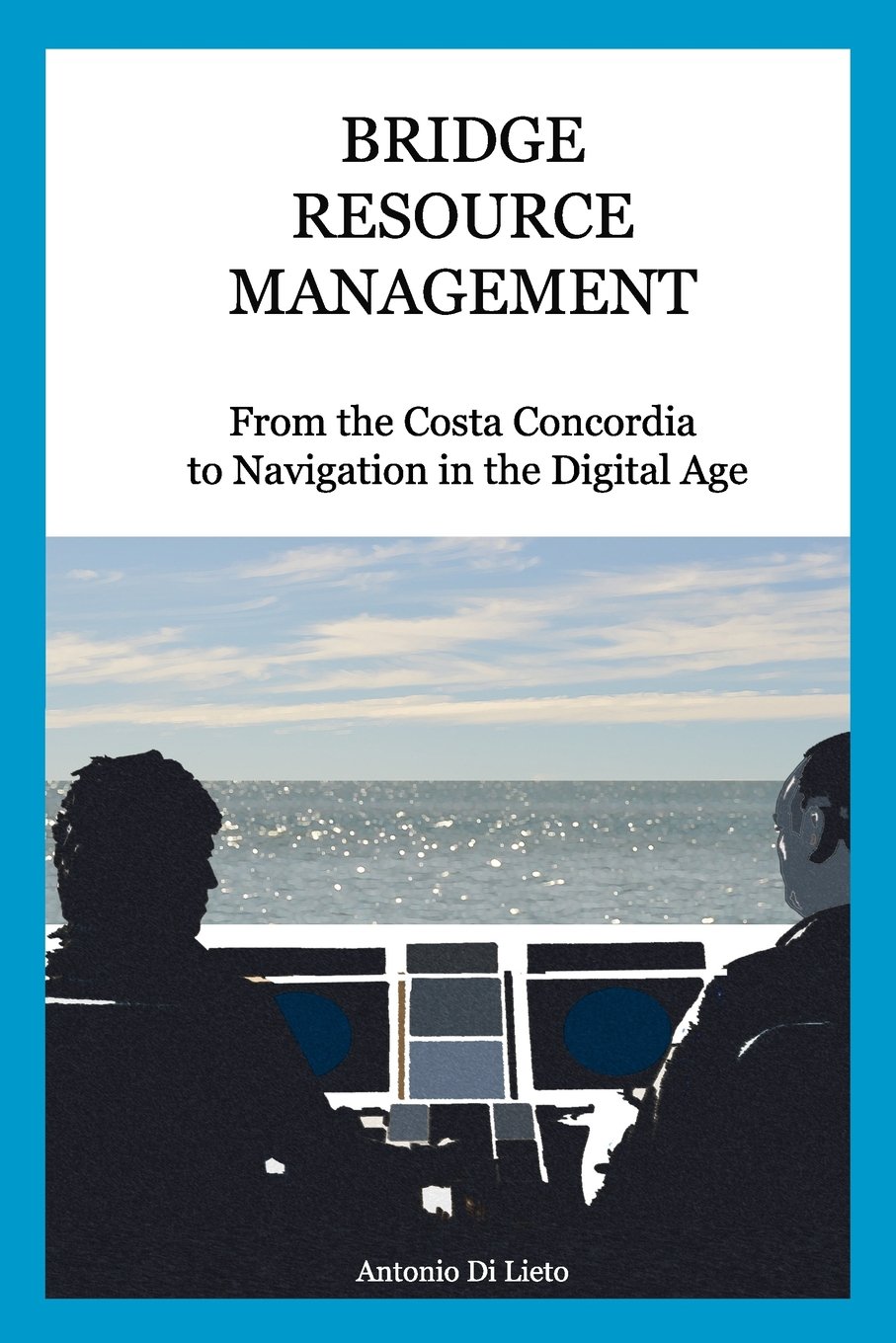 bridge resource management from the costa concordia to navigation in the digital age 1st edition di lieto,
