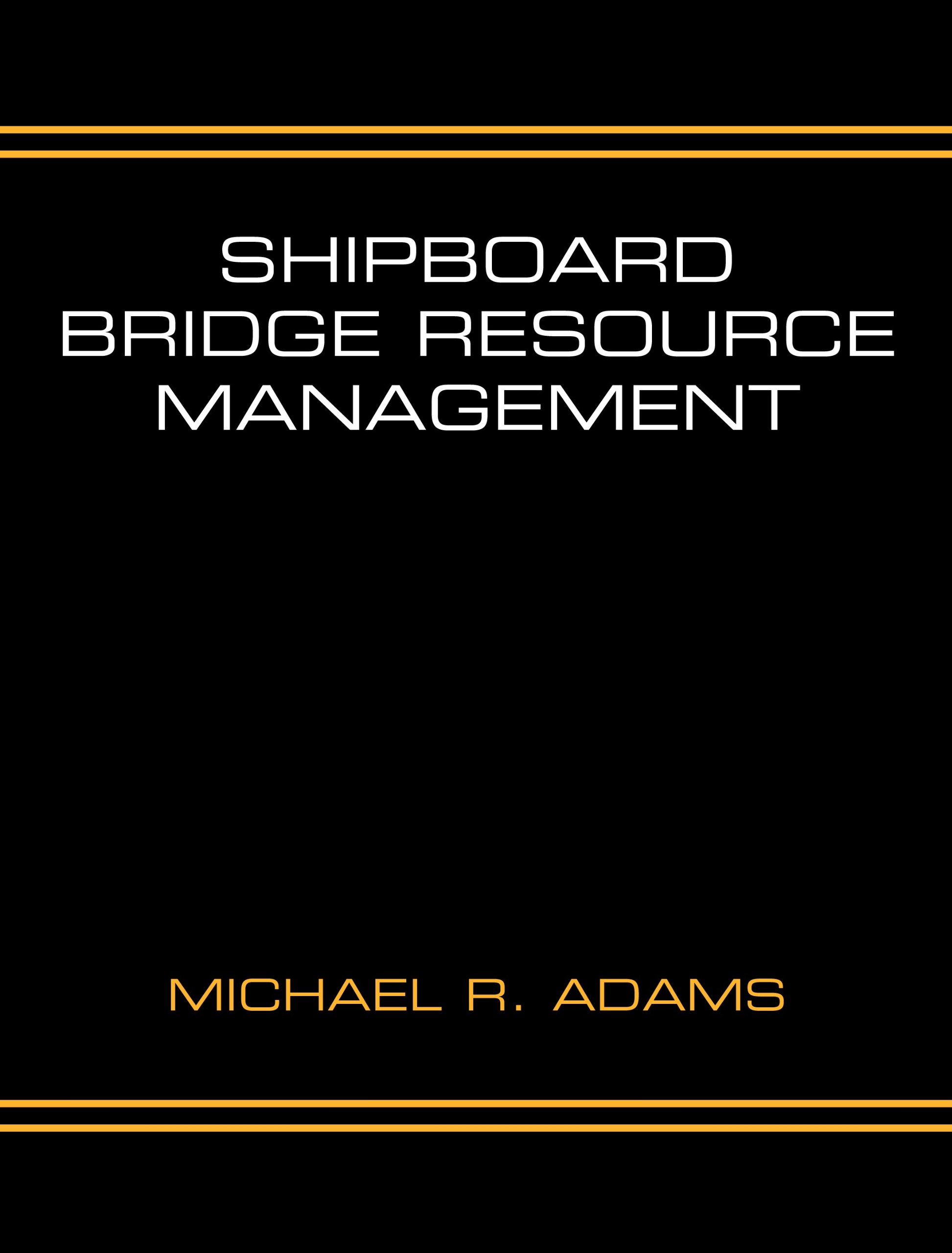 shipboard bridge resource management  michael r. adams 0977920003, 9780977920006