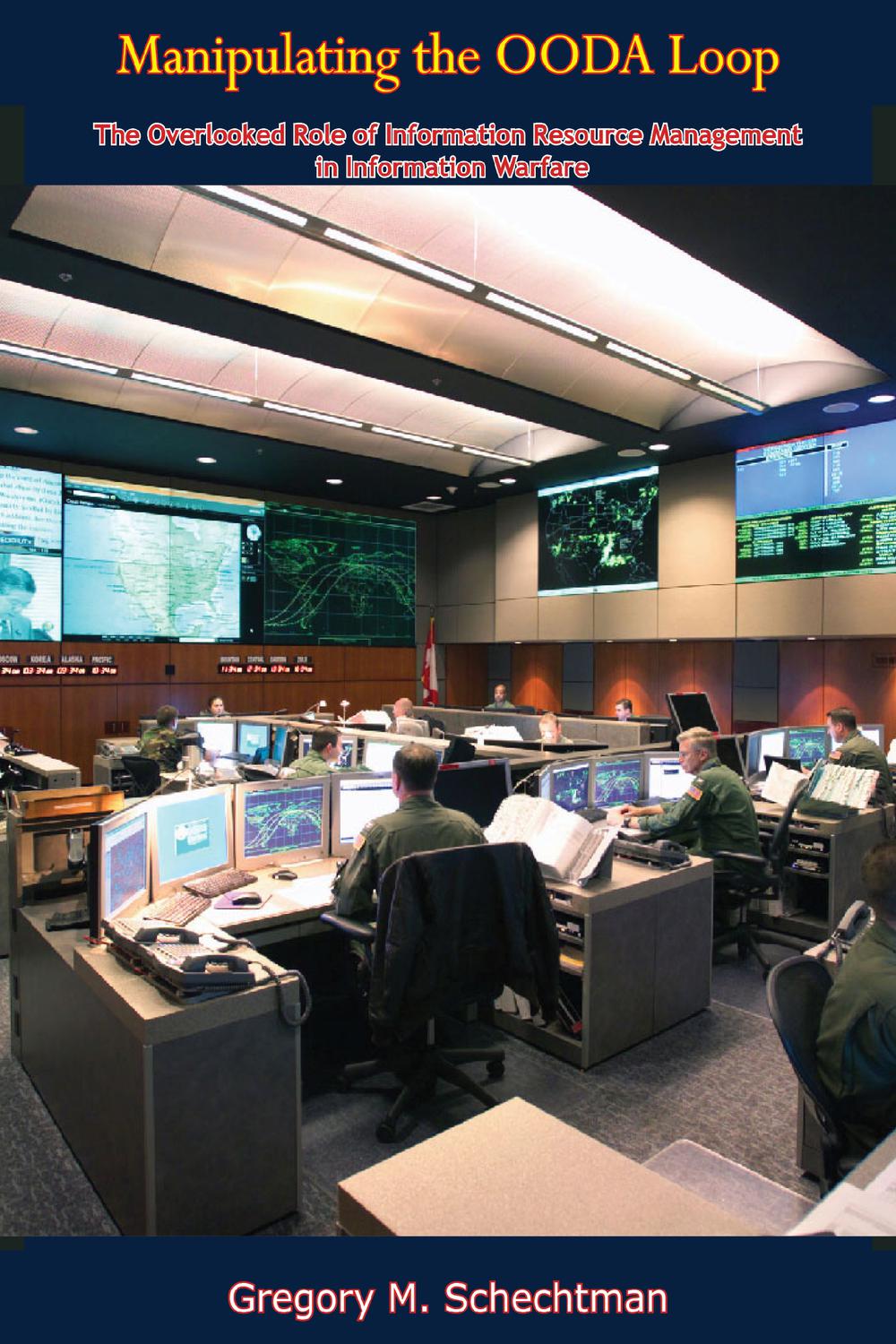 manipulating the ooda loop the overlooked role of information resource management in information warfare 1st