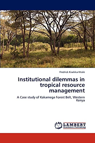 institutional dilemmas in tropical resource management a case study of kakamega forest belt western kenya 