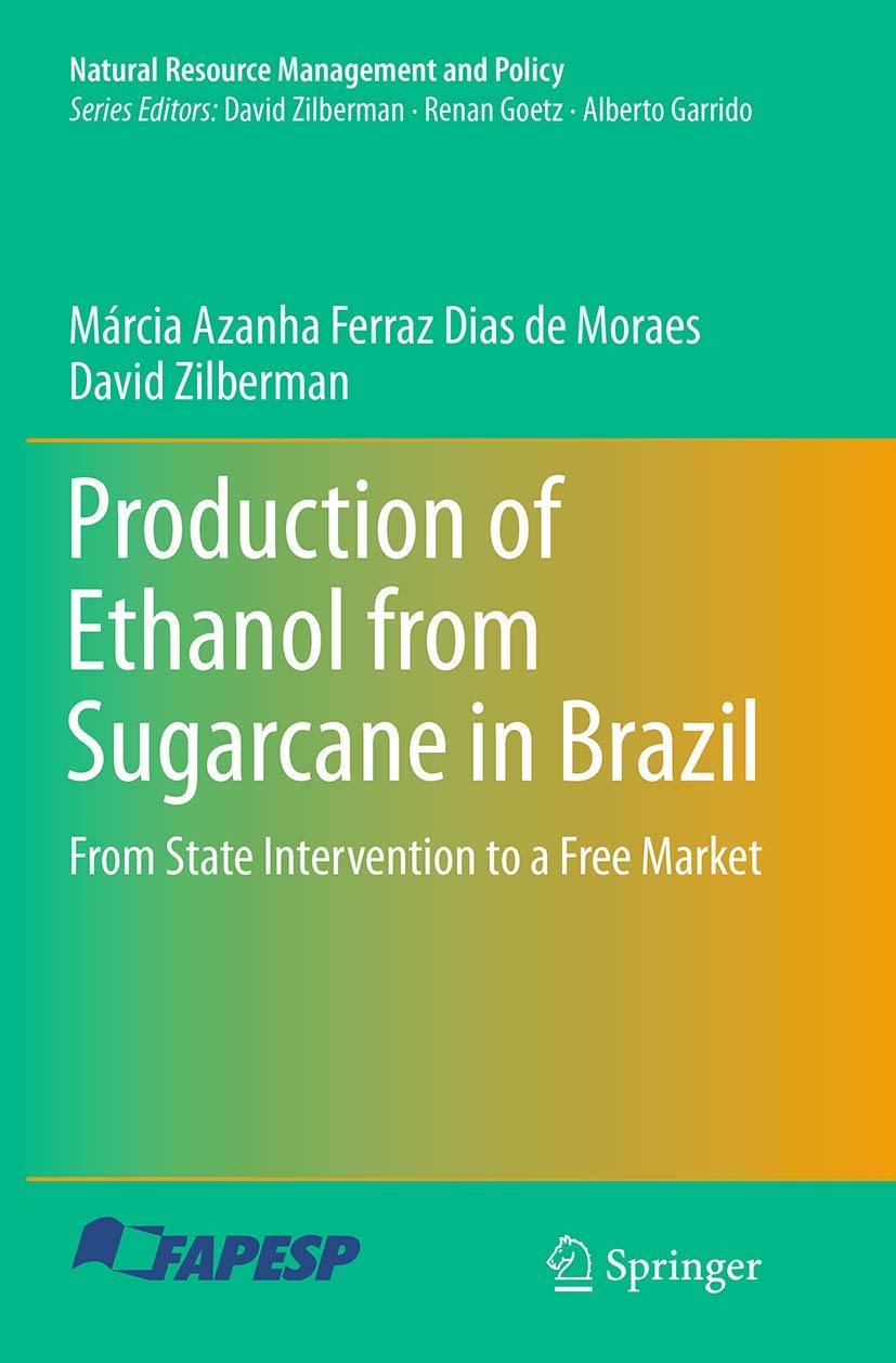production of ethanol from sugarcane in brazil from state intervention to a free market 1st edition ferraz