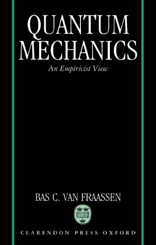 quantum mechanics an empiricist view  van fraassen, bas c. 019824861x, 9780198248613