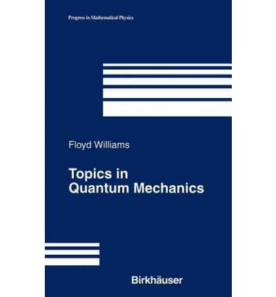 topics in quantum mechanics  floyd williams 3764343117, 9783764343118
