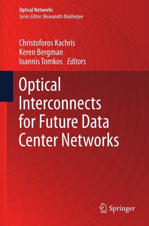 optical interconnects for future data center networks 2013 edition christoforos kachris 1461446309,