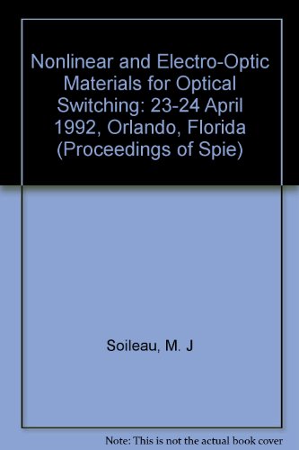 nonlinear and electro optic materials for optical switching 23 24 april 1992 orlando florida  soileau, m.j.