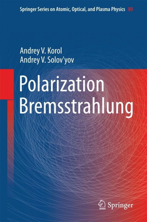 polarization bremsstrahlung 2014 edition korol, andrey v., solovyov 3642452248, 9783642452246